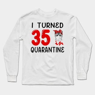 I Turned 35 In Quarantine Funny Cat Facemask Long Sleeve T-Shirt